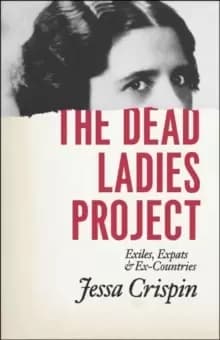 The Dead Ladies Project : Exiles, Expats, and Ex-Countries
