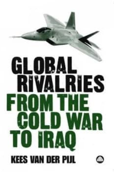 Global Rivalries from the Cold War to Iraq by Kees Van Der Pijl Book