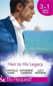 Heir to His Legacy by Chantelle Shaw and Katherine Garbera and Lucy Monroe Paperback