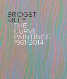 Bridget Riley : The Curve Paintings 1961-2014