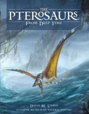 Pterosaurs by David M. Unwin