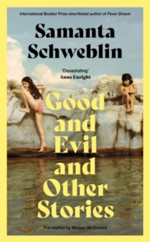 Good and Evil and Other Stories. Hardback. By Samanta Schweblin Books