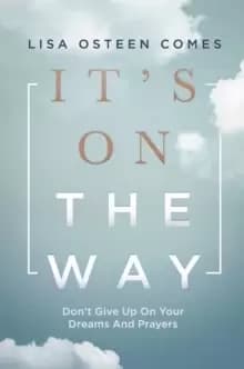 It's On the Way : Don't Give Up on Your Dreams and Prayers