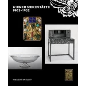 Wiener Werkstatte, 1903-1932 : The Luxury of Beauty