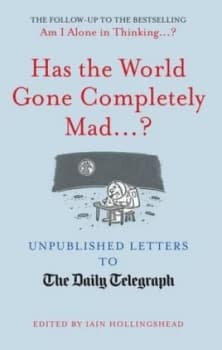 Has the World Gone Completely Mad ... by Iain Hollingshead Hardback