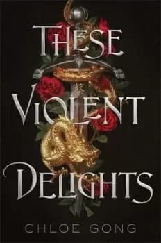 These Violent Delights by CHLOE GONG
