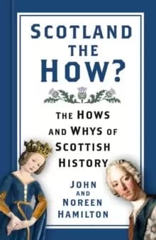 Scotland the How? The Hows and Whys of Scottish History
