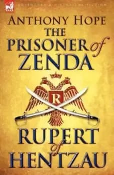 The Prisoner of Zenda & Its Sequel Rupert of Hentzau by Anthony Hope