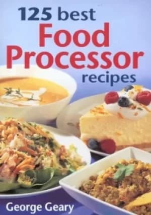 125 best food processor recipes by George Geary