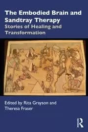 The Embodied Brain and Sandtray Therapy Stories of Healing and Transformation