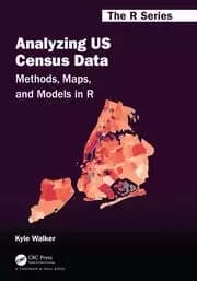 Analyzing US Census Data Methods Maps and Models in R