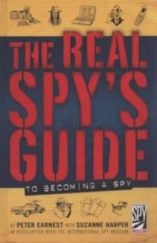 The real spys guide to becoming a spy by Peter Earnest