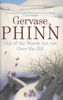Out of the Woods but Not Over the Hill by Gervase Phinn Hardback