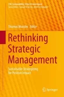 Rethinking Strategic Management : Sustainable Strategizing for Positive Impact