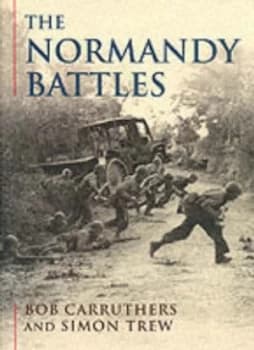 The Normandy Battles by Bob Carruthers Hardback