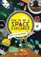 how to be a space explorer your out of this world adventure