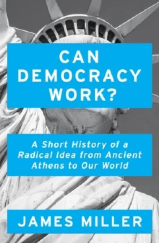 Can Democracy Work? A Short History of a Radical Idea, from Ancient Athens to Our World Paperback / softback