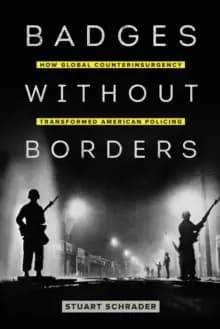 Badges without Borders : How Global Counterinsurgency Transformed American Policing