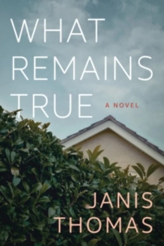 What Remains True : A Novel Paperback / softback