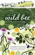 wild bee handbook the amazing lives of our wild species and how to help the