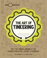 art of tinkering meet 150 makers working at the intersection of art science