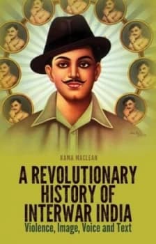 A Revolutionary History of Interwar India by Kama Maclean Paperback