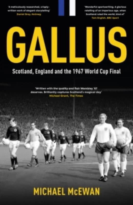 Gallus : Scotland, England and the 1967 World Cup Final Hardback