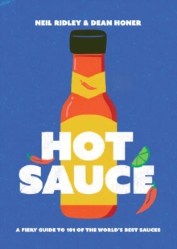 Hot Sauce : A Fiery Guide to 101 of the World's Best Sauces Hardback