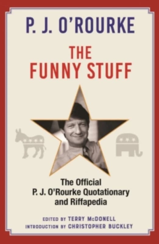 The Funny Stuff : The Official P. J. ORourke Quotationary and Riffapedia Hardback