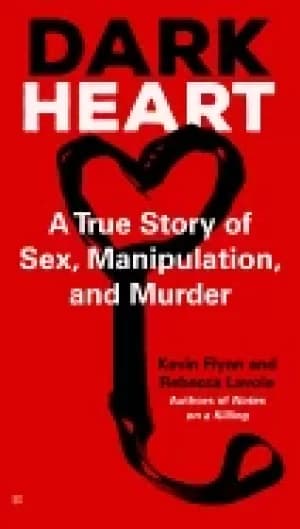 dark heart a true story of sex manipulation and murder