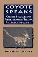 coyote speaks creative strategies for treating alcoholics and addicts rutzk