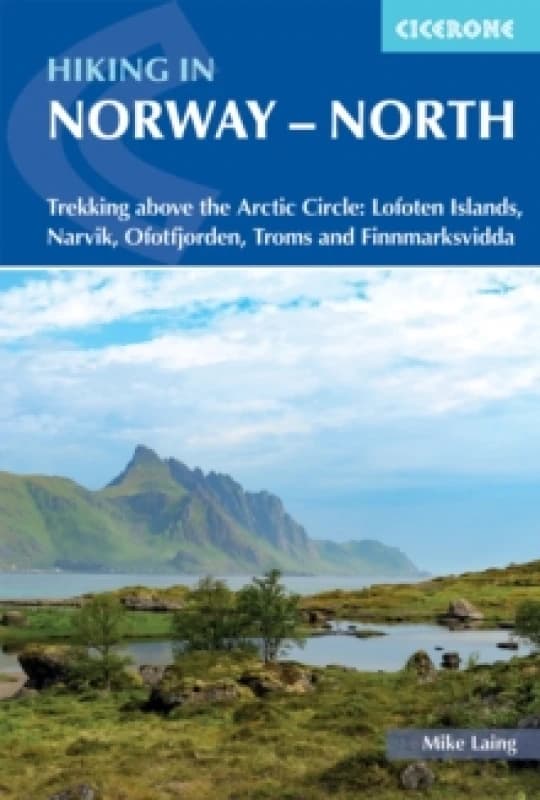 Hiking in Norway - North : Trekking above the Arctic Circle: Lofoten Islands, Narvik, Ofotfjorden, Troms and Finnmarksvidda Paperback / softback