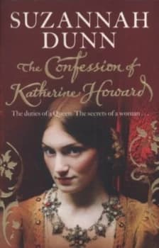 The Confession of Katherine Howard by Suzannah Dunn Paperback
