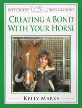 Creating a Bond with Your Horse by Kelly Marks Paperback