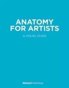 Anatomy for Artists : A visual guide to the human form
