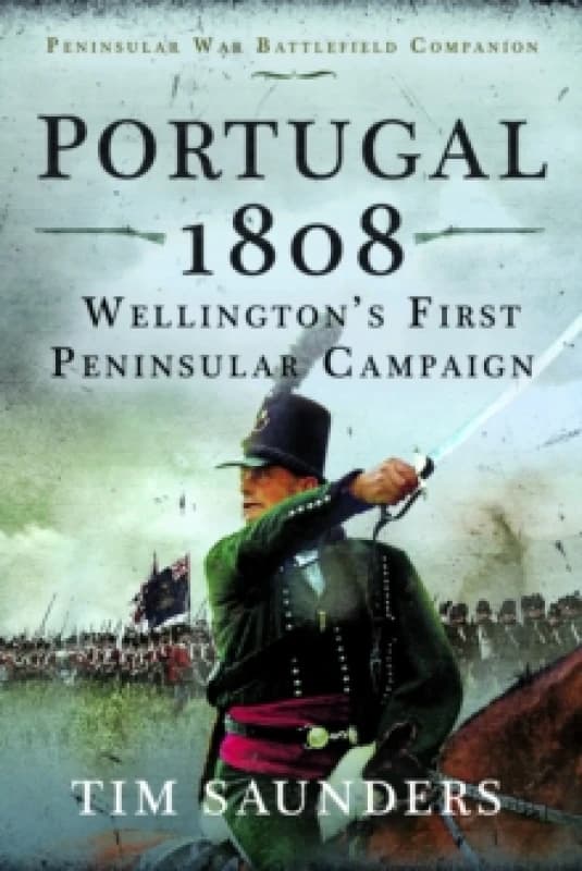 Portugal 1808. Hardback. By Tim Saunders Books