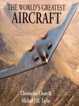 The Worlds Greatest Aircraft by Christopher Chant and Michael J. H Taylor Hardback