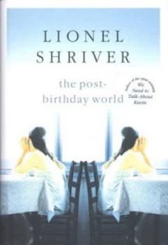 The Post-Birthday World by Lionel Shriver Hardback