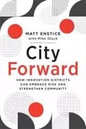 city forward how innovation districts can embrace risk and strengthen commu