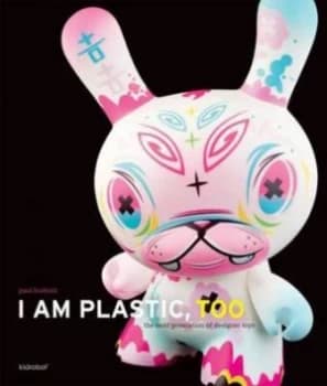 I Am Plastic Too by Paul Budnitz Hardback