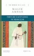 malik ambar power and slavery across the indian ocean