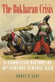 The Bukharan Crisis : A Connected History of 18th Century Central Asia
