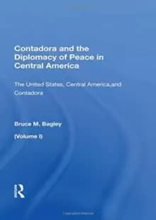 Contadora And The Diplomacy Of Peace In Central America : Volume I: The United States, Central America, And Contadora