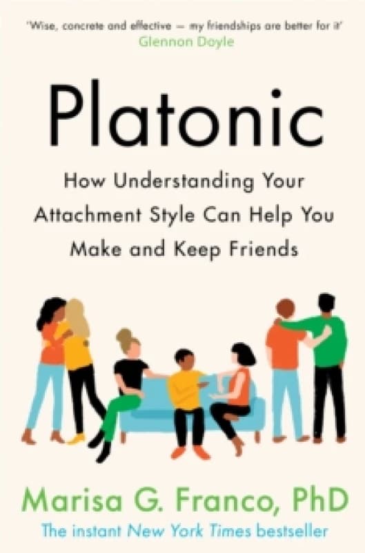 Platonic : How Understanding Your Attachment Style Can Help You Make and Keep Friends Paperback / softback