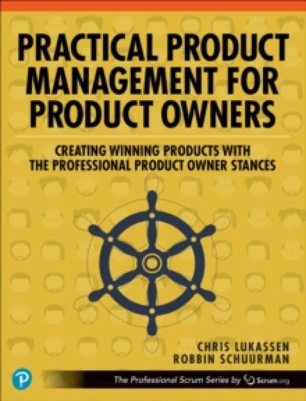 Practical Product Management for Product Owners : Creating Winning Products with the Professional Product Owner Stances Paperback / softback