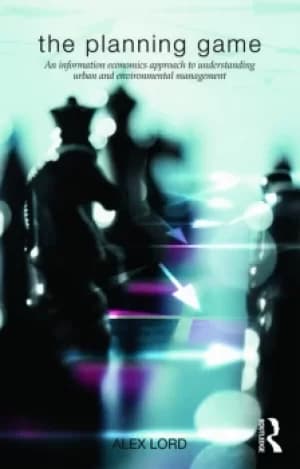 The Planning GameAn Information Economics Approach to Understanding Urban and Environmental Management