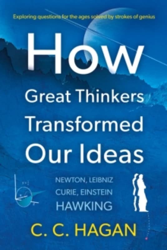 How Great Thinkers Transformed Our Ideas : Share the insights of Newton, Hawking, Curie and other geniuses Paperback / softback