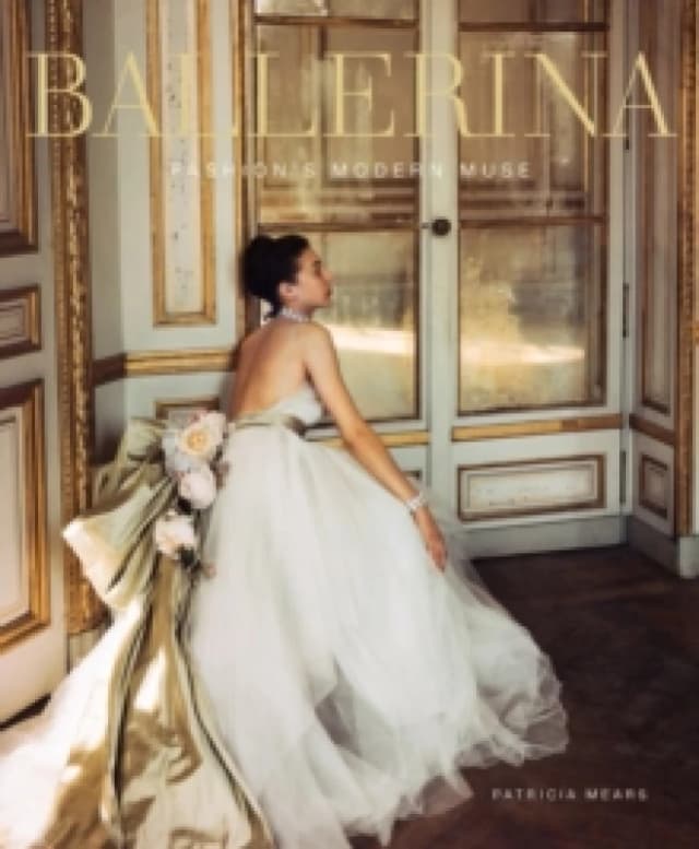 Ballerina : Fashion's Modern Muse Hardback