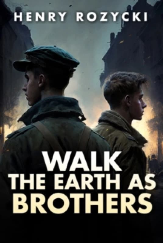 Walk the Earth as Brothers : A Novel Hardback