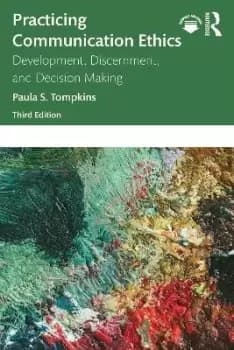 Practicing Communication Ethics by Paula S. Tompkins